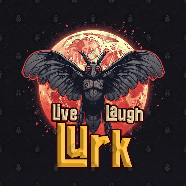 Live Laugh Lurk by nonbeenarydesigns